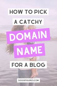 How To Pick A Catchy Domain Name For A Blog In 2020 Domain Name Ideas How To Start A Blog Blogging Tips