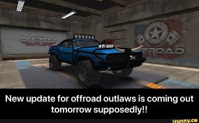 Offroad outlaws is a new game where you race through the desert in either a bike, a quad, a truck, a side by side, a crawler, you can trick out your vehicle. New Update For Offroad Outlaws Is Coming Out Tomorrow Supposedly Ifunny