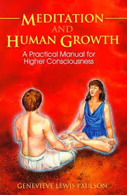 Meditation And Human Growth: A Practical Manual For Higher Consciousness by  Genevieve Lewis Paulson
