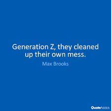 Check spelling or type a new query. Generation Z Gen Z Quotes Good Quotes