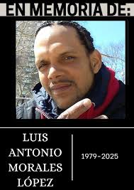 Notificamos el sensible fallecimiento de Luis Antonio Morales López  residente de New York natural de Sector Pueblo Nuevo. Velorio: lunes, 16 de  junio de 2025 a partir de las 10:00 am hasta