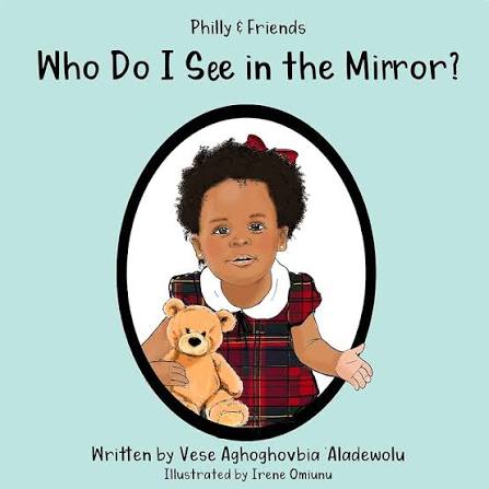 Philly & Friends: Who Do I See in the Mirror? : Vese Aghoghovbia-Aladewolu, Irene Omiunu: Amazon.co.uk: Books