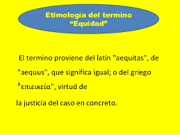 Es decir, cómo atribuir los recursos culturales, materiales y naturales de los que dispone una sociedad, según criterios de justicia, al. Equidad