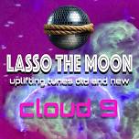 Lasso the Moon - Cloud 9