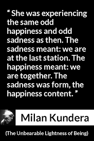 'we all go through hard times in life. She Was Experiencing The Same Odd Happiness And Odd Sadness As Then The Sadness Meant We Are At The Last Station The Happiness Meant We Are Together The Sadness Was Form The