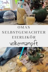 Omas Eierlikor Ein Tolles Selbstgemachtes Ostergeschenk Omas Eierlikor Selbstgemacht Geschenke Aus Der Kuche