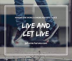 Live and let live in british english. Live And Let Live Julianne Harvey