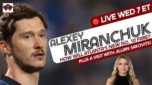 Podcast: Alexey Miranchuk is official; Jillian Sakovits