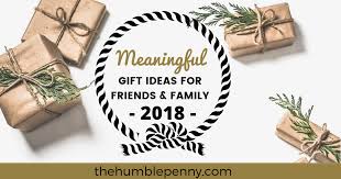 The next 6 gift ideas are food gifts. Meaningful Gift Ideas For Friends And Family 2018 The Humble Penny
