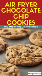 Air Fryer Chocolate Chip Cookies Recipe This Recipe Air Fryer Recipes Dessert Chocolate Chip Cookies Air Fried Food