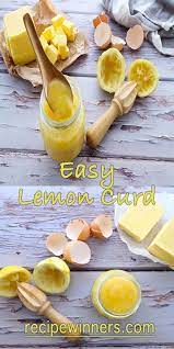 How To Make Easy Lemon Curd With Just 5 Ingredients Recipe Easy Lemon Curd Lemon Curd Lemon Recipes