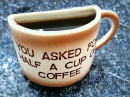 You Asked For Half A Cup Of Coffee Mugs Vintage Coffee Cups Coffee Humor