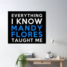 Everything i know - Mandy Flores Poster by 2Girls1Shirt | Redbubble