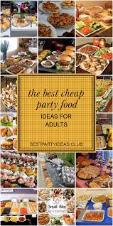 Cheap Birthday Food Ideas For Adults The Best Cheap Party Food Ideas For Adults Cheap Party Food Childrens Party Food Party Food Buffet