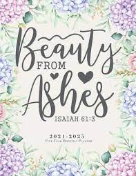 Isaiah 61:3, niv …to bestow on them a crown of . Beauty From Ashes Isaiah 61 3 2021 2025 Five Year Monthly Planner Bible Verse Christian Inspirational 60 Month Schedule Organiser With Federal Size Elegant Watercolor Hydrangea Floral Collin John P 9798691472718 Amazon Com Books
