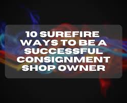 When making a consignment shop business plan it is important to seek out as much information as possible. 10 Surefire Ways To Be A Successful Consignment Shop Owner Simpleconsign