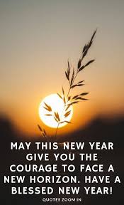 New Year S Quotes 2020 New Year Happy Sayings May This New Year Give You The Courage To Face A New Hor Quotes Time Extensive Collection Of Famous Quot In