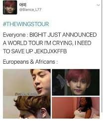 If Bts Were To Come To My Country I Still Couldnt See Them Since I Am Broke Brokenhearted Cry Bts Memes Bts Pictures Bangtan