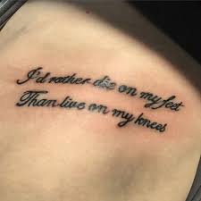 My Latests Tattoo I D Rather Die On My Feet Than Live On My Knees Tattoos Forearm Tattoo Quotes Foot Tattoo