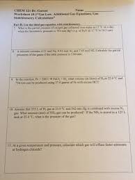 The ideal gas equations of state describe most real gases at low pressure but do not yield reasonable results at higher pressures. Chem 121 Dr Garner Name Worksheet 10 1 Gas Law A Chegg Com