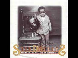Spin Doctors You Ve Got To Believe In Something Youtube
