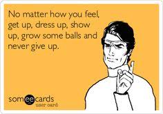 Check spelling or type a new query. 35 Grow Some Balls Already Ideas Funny Quotes Words Me Quotes