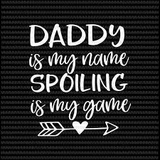 Download Daddy Is My Name Spoiling Is My Game Svg Funny Dad Svg Blessed Daddy Father Pappy Svg Father S Day Svg Cut Files For Cricut Png Dxf T Shirt Design Png Buy T Shirt