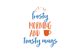 Download Winter Frosty Mornings Toasty Mugs Svg Silhouette Files Winter Quotes Cricut Designs Merry Christmas Holidays Prints Art Collectibles Minyamarket Com