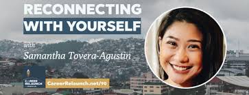 Reconnecting With Yourself: Samantha Tovera-Agustin, Career Relaunch®  episode 90 with Joseph Liu