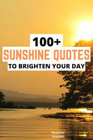 Best inspirational sunshine quotes for instagram the sun is a daily reminder that we too can rise again from the darkness, that we too can shine our own light. a cloudy day or a little sunshine have as great an influence on many constitutions as the most recent blessings or misfortunes. Sunshine Quotes For 2021 To Brighten Your Day Routinely Nomadic