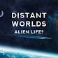 Distant World’s – Alien Life?
