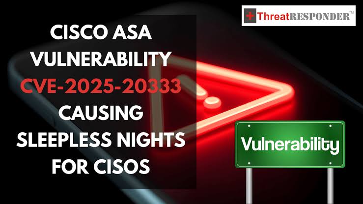 Cisco ASA Vulnerability CVE-2025-20333 Causing Sleepless Nights for CISOs -  NetSecurity.com