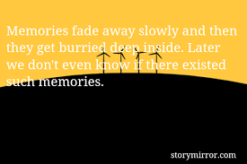 Memories quotes like this help you to remember great times in life 46. Memories Fade Away Slowly Chaitra Sukumaran English Abstract Quote