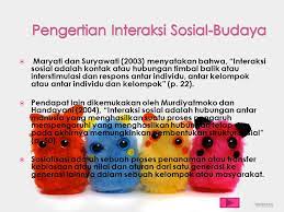 Atau lebih singkatnya manusia membuat sesuatu berdasar budi dan pikirannya yang diperuntukkan dalam kehidupan bermasyaraka. Interaksi Sosial Budaya Kelompok Ilmu Sosial Budaya Dasar Ppt Download