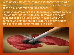 This risk is vastly increased when it lives in the home of a smoker. Second Hand Smoke Leading To Cancer