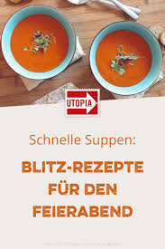 Schnelle Suppen Blitz Rezepte Fur Den Feierabend Utopia De Schnelle Suppen Rezepte Schnelle Suppenrezepte