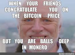 Mining in a winter ok, we admit to doctoring this bitcoin meme ever so slightly. Meme When Your Friends Congratulate You On The Bitcoin Price But You Are Balls Deep In Monero All Templates Meme Arsenal Com
