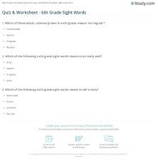 You and your child will enjoy practicing the sixth grade vocabulary sight words. Quiz Worksheet 6th Grade Sight Words Study Com