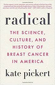 Normal breast cells become cancerous because of changes in dna structure. Radical The Science Culture And History Of Breast Cancer In America Pickert Kate 9780316470322 Amazon Com Books