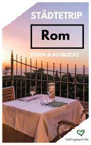 Stadtetrip Rom Meine Insidertipps Fur Geniale Aussichtspunkte Restaurants Lieblingsspot Rom Rom Reise Rom Tipps