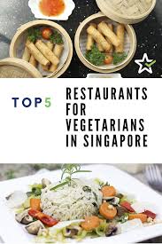 Top 5 Restaurants For Vegetarians In Singapore In 2020 Veggie Restaurant Dinner Restaurants Quick Chicken Dinner