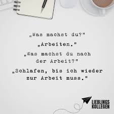 Was Machst Du Arbeiten Was Machst Du Nach Der Arbeit Schlafen Bis Ich Wieder Zur Abriet Muss Visual Statements Coole Spruche Visual Statements Inspirierende Spruche