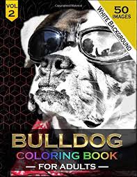 Discover all our printable coloring pages, to print or download for free ! Amazon Com Bulldog Coloring Book For Adults Volume 2 50 Beautiful English And French Bulldog Coloring Pages Dogs Animals Puppy Pictures Sheets For Adults Ideas For Boys Girls Teens Men Women