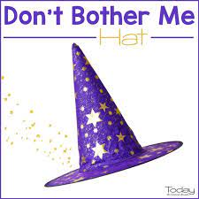 Don't go to any trouble on my account. Don T Bother Me Hat Today In Second Grade