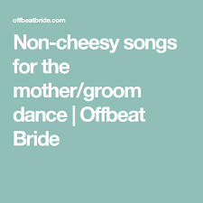 Non Cheesy Songs For The Mother Groom Dance Offbeat Bride Mother Son Dance Songs Mother Son Dance Songs Wedding Mother Son Songs