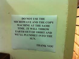 Do Not Use The Microwave And Copier At The Same Time Funny Signs Funny Picture Quotes Sarcastic
