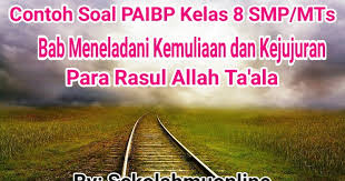 Oleh dosenpendidikan diposting pada 30/04/2021. Contoh Soal Paibp Kelas 8 Bab 7 Meneladani Kemuliaan Dan Kejujuran Para Rasul Allah Swt Paibp Kelas Viii Smp Mts Ustadzmu Com