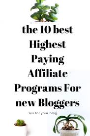 The 10 Best Paying Affiliate Programs For New Bloggers Seo For Your Blog Affiliate Marketing Programs Affiliate Programs Marketing Program