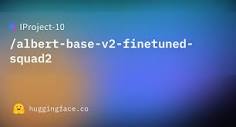 IProject-10/albert-base-v2-finetuned-squad2 · Hugging Face