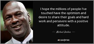 Michael Jordan quote: I hope the millions of people I've touched have the...